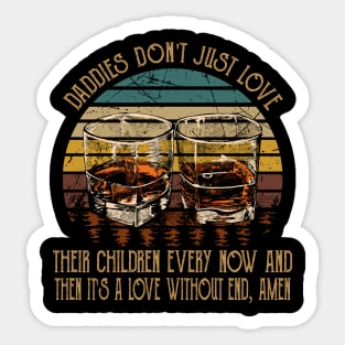 Daddies Don't Just Love Their Children Every Now And Then Glasses Whiskey Sticker